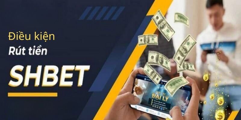 Rút Tiền Shbet - Tận Hưởng Thành Quả Cá Cược Của Chính Mình 3 Điều kiện rút tiền tại Shbet cơ bản
