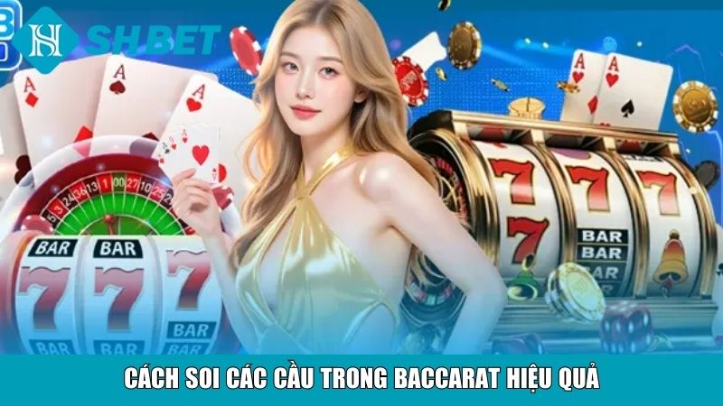 Các Cầu Trong Baccarat Và Cách Nhận Biết Hiệu Quả 4 Cách soi các cầu trong Baccarat hiệu quả