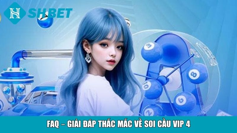 Soi Cầu VIP 4 Chuẩn Xác, Bí Quyết Chọn Số Vàng Hiệu Quả 4 FAQ – Giải đáp thắc mắc về soi cầu VIP 4