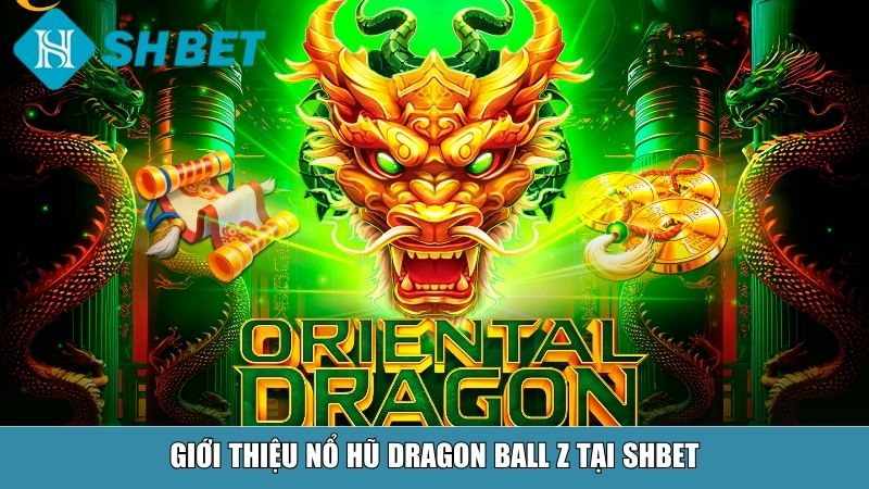 Nổ Hũ Dragon Ball Z – Siêu Phẩm Slot Game Tại Nhà Cái SHBET 11 Giới thiệu nổ hũ Dragon Ball Z tại SHBET