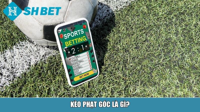 Kèo Phạt Góc Là Gì? Giải Thích Chi Tiết Và Cách Chơi Tại Nhà Cái SHBET 2 Kèo phạt góc là gì?