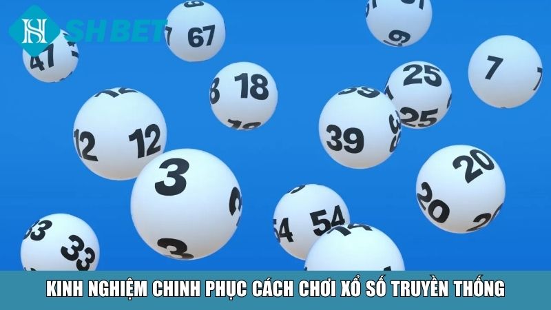 Cách Chơi Xổ Số Truyền Thống Cho Người Mới Bắt Đầu Tại SHBET 4 Kinh nghiệm chinh phục cách chơi xổ số truyền thống