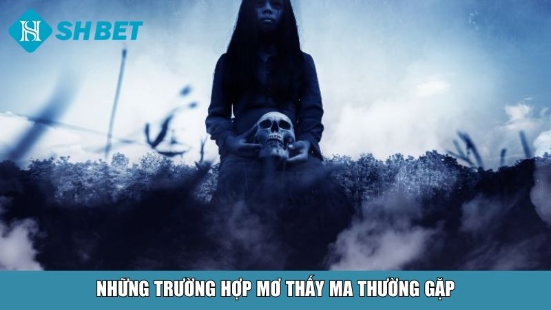 Mơ Thấy Ma: Giải Mã Điềm Báo Và Con Số May Mắn Chi Tiết 3 Những trường hợp mơ thấy ma thường gặp